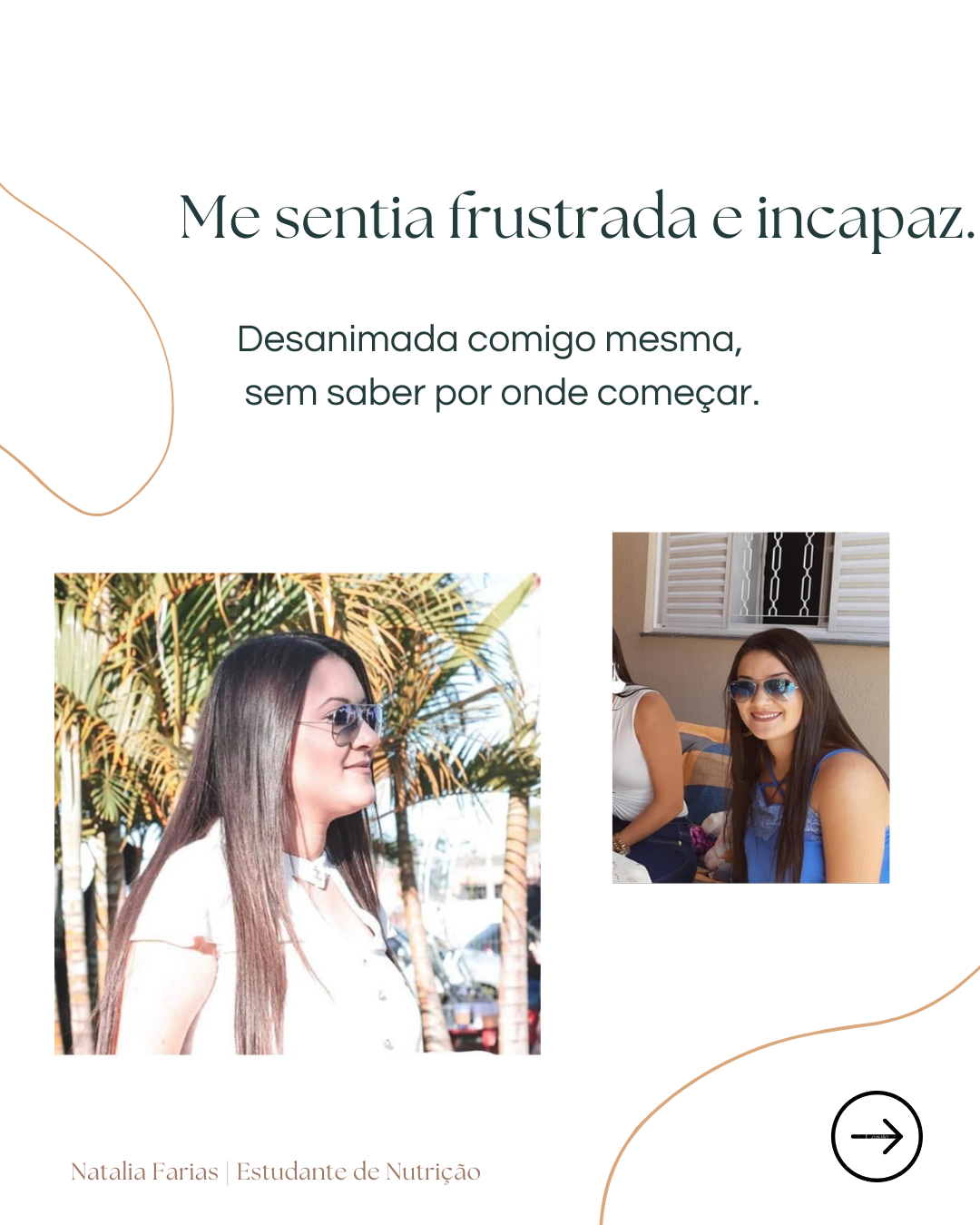 Me sentia frustrada e incapaz, desanimada comigo mesma